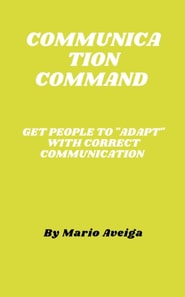 Communication Command & Get People to &quote;Adapt&quote; With Correct Communication