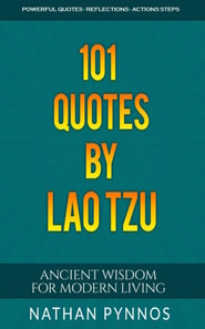 101 Quotes By Lao Tzu: Ancient Wisdom For Modern Living