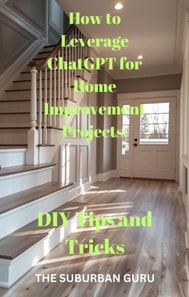 &quote;How to Leverage ChatGPT for Home Improvement Projects: DIY Tips and Tricks&quote;