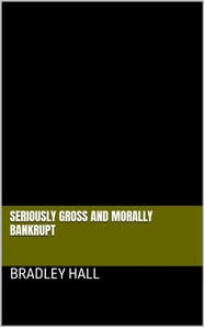 Seriously Gross and Morally Bankrupt