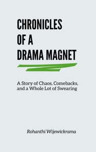 Chronicles Of A Drama Magnet: A Story of Chaos, Comebacks, and a Whole Lot of Swearing