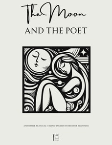 Moon and The Poet And Other Bilingual Italian-English Stories for Beginners