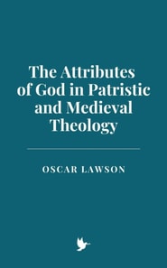Attributes of God in Patristic and Medieval Theology