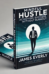 Mindful Hustle - Achieving Success Without Burnout