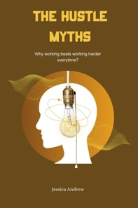 Hustle Myths: Why Working Beats Working Harder Every Time?