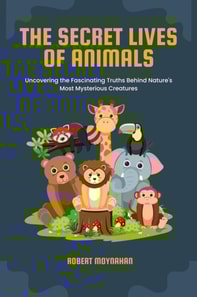 Secret Lives of Animals: Uncovering the Fascinating Truths Behind Nature's Most Mysterious Creatures