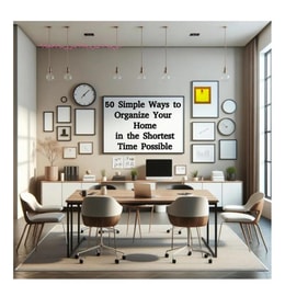 50 Simple Ways to Organize Your Home in the Shortest Time Possible
