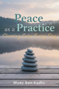 Peace as a Practice: Choosing Calm Every Day