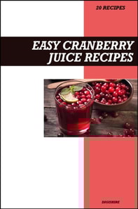Easy Cranberry Juice Recipe Book: Fresh Homemade Urinary Tract Health Recipes for Natural Detox & Immune Support Juices