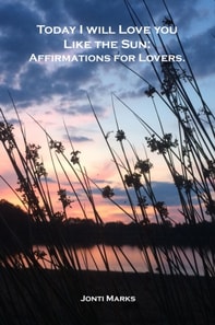 Today I Will Love You Like the Sun: Affirmations for Lovers.