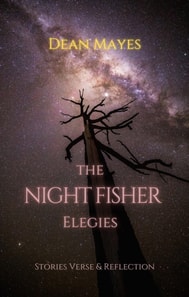 Night Fisher Elegies: Stories, Verse & Reflection