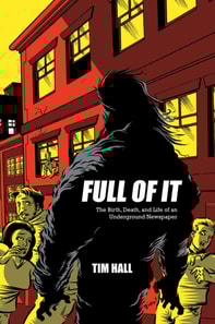 Full Of It: The Birth, Death, and Life of an Underground Newspaper