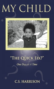 My Child &quote;The Quick Fix?&quote;
