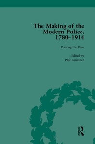 Making of the Modern Police, 1780-1914, Part I Vol 3