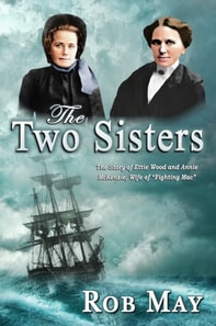Two Sisters: The Story of Ettie Wood and Annie McKenzie, Wife of &quote;Fighting Mac&quote;