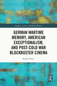 German Wartime Memory, American Exceptionalism, and Post-Cold War Blockbuster Cinema