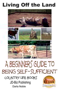 Living Off the Land: A Beginner's Guide to Being Self-sufficient