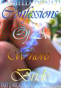 Confessions Of A Whore Bride: Part 2: Wicked Before The Wedding