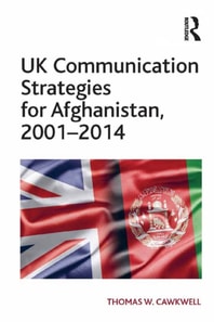 UK Communication Strategies for Afghanistan, 2001,2014