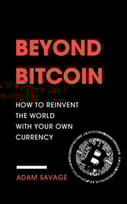 Beyond Bitcoin: How to Reinvent the World with Your Own Currency