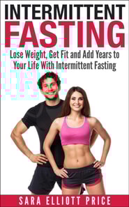 Intermittent Fasting: Lose Weight, Get Fit and Add Years to Your Life With Intermittent Fasting