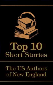 Top 10 Short Stories - The US Authors of New England