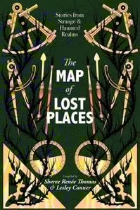 Map of Lost Places: Stories From Strange and Haunted Realms