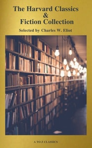 Complete Harvard Classics and Shelf of Fiction (A to Z Classics)