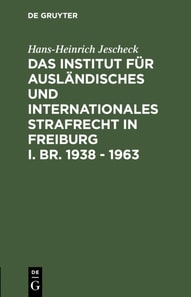 Das Institut für Ausländisches und Internationales Strafrecht in Freiburg i. Br. 1938 – 1963
