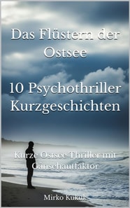 Das Flustern der Ostsee: 10 Psychothriller Kurzgeschichten