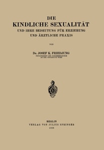 Die Kindliche Sexualität und Ihre Bedeutung Für Erziehung und Arztliche Praxis