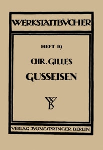 Das Gußeisen Seine Herstellung, Zusammensetzung, Eigenschaften und Verwendung