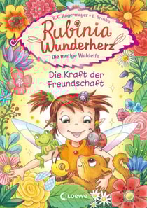 Rubinia Wunderherz, die mutige Waldelfe (Band 7) - Die Kraft der Freundschaft