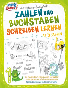Motivations-Übungsheft! Zahlen und Buchstaben schreiben lernen ab 5 Jahren: Das fördernde A4-Mitmachheft perfekt für Kindergarten, Vorschule und Grundschule - Spielend einfach zu großen Lernerfolgen