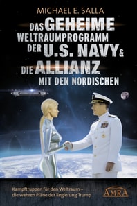 Das Geheime Weltraumprogramm der U.S. Navy & Die Allianz mit den Nordischen. Kampftruppen für den Weltraum - die wahren Pläne der Regierung Trump