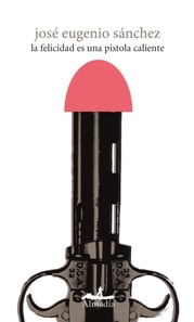 La felicidad es una pistola caliente