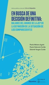 En busca de una decision definitiva: Balance del avance de la Jurisdiccion Especial para la Paz en la definicion de la situacion de los comparecientes