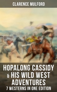 Hopalong Cassidy & His Wild West Adventures - 7 Westerns in One Edition