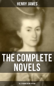 Complete Novels of Henry James - All 24 Books in One Edition