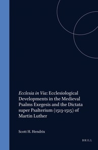 Ecclesia in Via: Ecclesiological Developments in the Medieval Psalms Exegesis and the Dictata super Psalterium (1513-1515) of Martin Luther