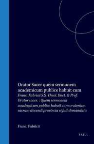 Franc. Fabricii S.S. Theol. Doct. & Prof. Orator sacer. : Quem sermonem academicum publice habuit cum oratoriam sacram docendi provincia ei fuit demandata