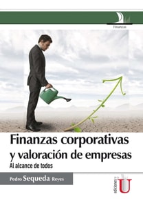 Finanzas corporativas y valoración de empresas. Al alcance de todos