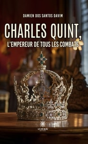 Charles Quint, l'empereur de tous les combats