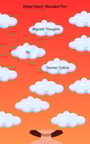 Inked Heart, Blooded Pen: Migrant Thoughts