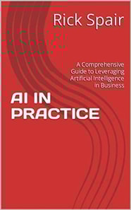 AI in Practice: A Comprehensive Guide to Leveraging Artificial Intelligence in Business