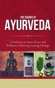 Science of Ayurveda: The Ancient System to Unleash Your Body's Natural Healing Power