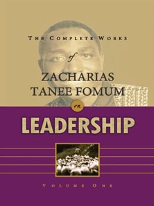 Complete Works of Zacharias Tanee Fomum on Leadership (Volume 1)