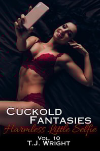 Harmless Little Selfie (Cuckold Fantasies Vol. 10)