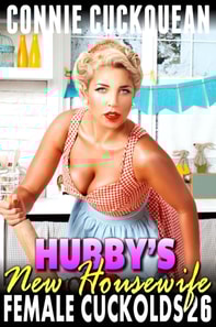 Hubby's New Housewife : Female Cuckolds 26 (BDSM Cuckquean Lesbian Anal Sex Erotica)