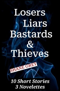 Losers, Liars, Bastards, & Thieves: Short Stories